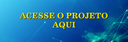 Acesse  projeto aqui