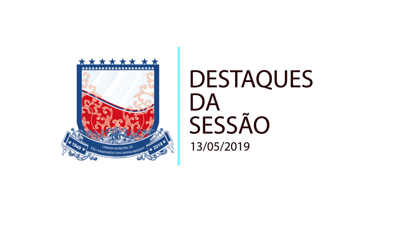 Destaques da Sessão Ordinária do dia 13 de maio de 2019